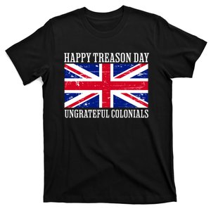 Happy Treason Day Ungrateful Colonials T-Shirt