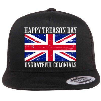 Happy Treason Day Ungrateful Colonials Flat Bill Trucker Hat