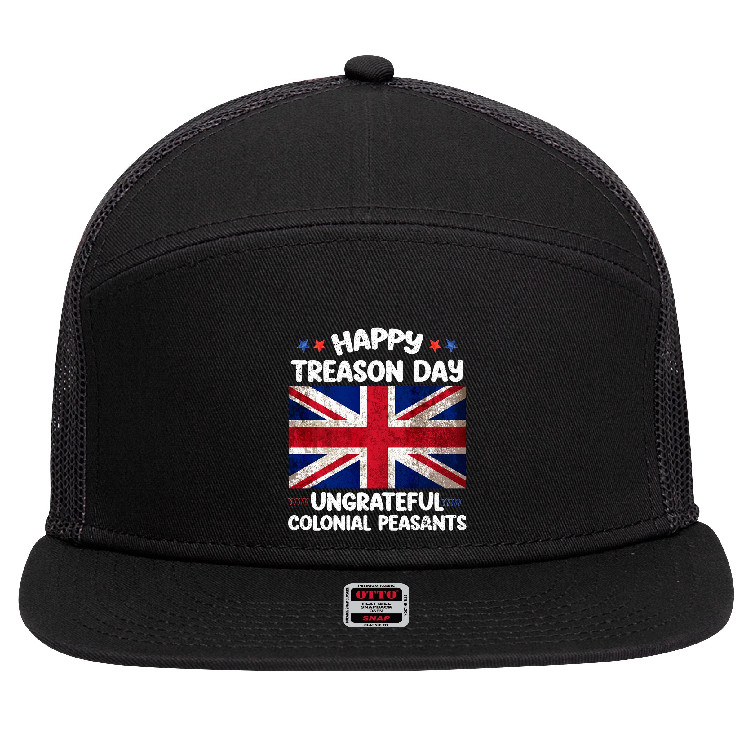 Happy Treason Day Ungrateful Colonial Peasants 4th Of July 7 Panel Mesh Trucker Snapback Hat