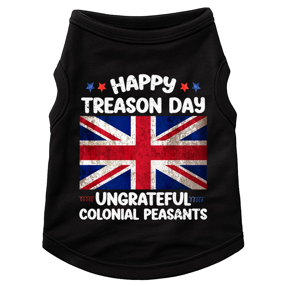 Happy Treason Day Ungrateful Colonial Peasants 4th Of July Doggie Tank