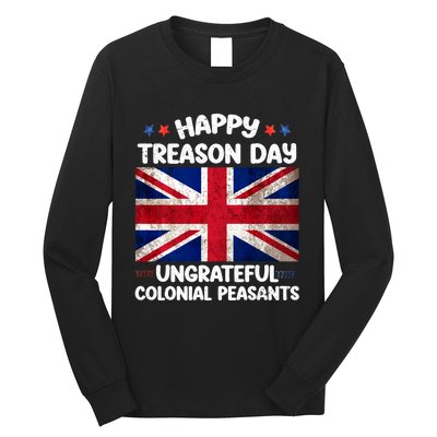 Happy Treason Day Ungrateful Colonial Peasants 4th Of July Long Sleeve Shirt