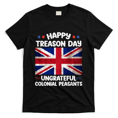 Happy Treason Day Ungrateful Colonial Peasants 4th Of July T-Shirt