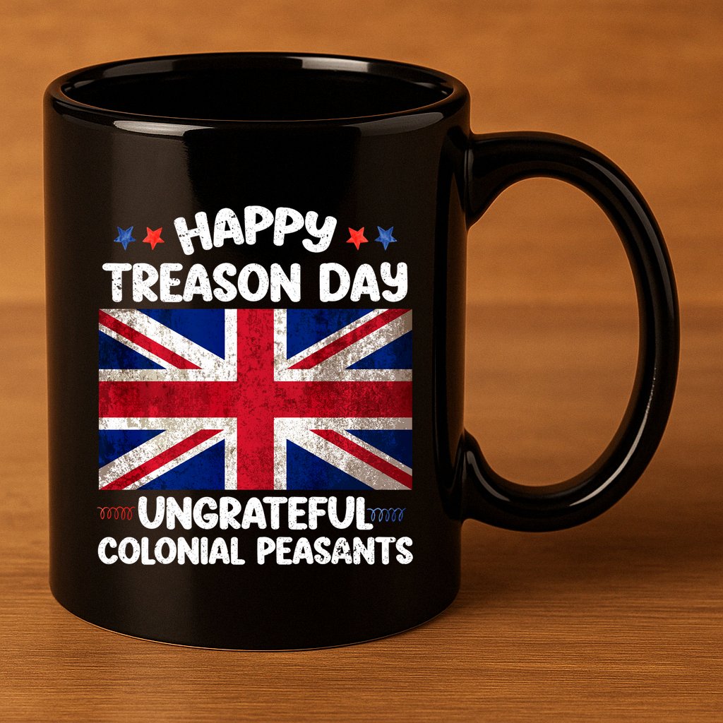 Happy Treason Day Ungrateful Colonial Peasants 4th Of July 11oz C Handle Ceramic Mug