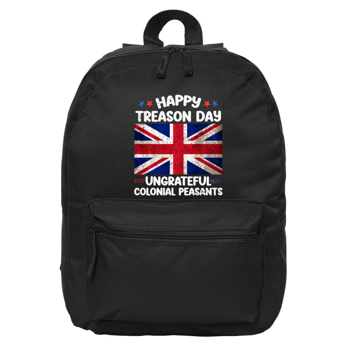 Happy Treason Day Ungrateful Colonial Peasants 4th Of July 16 in Basic Backpack