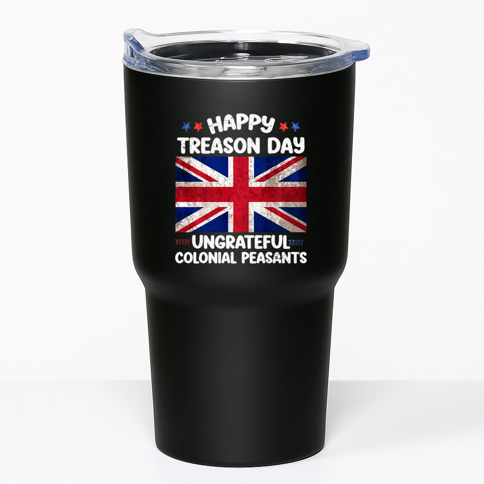 Happy Treason Day Ungrateful Colonial Peasants 4th Of July Tumbler