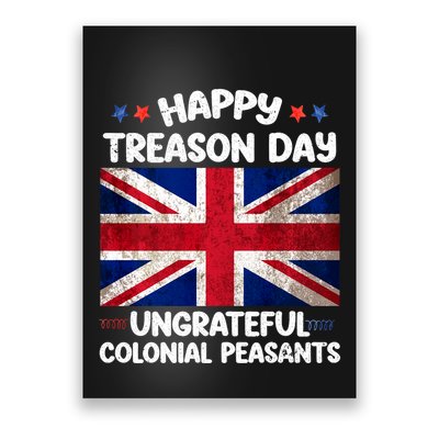 Happy Treason Day Ungrateful Colonial Peasants 4th Of July Poster