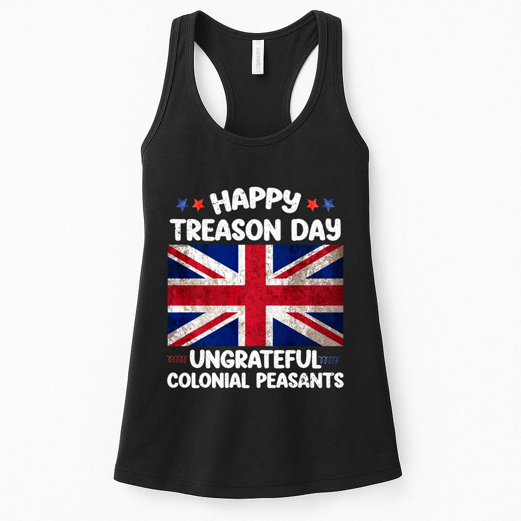 Happy Treason Day Ungrateful Colonial Peasants 4th Of July Womens Tank Top