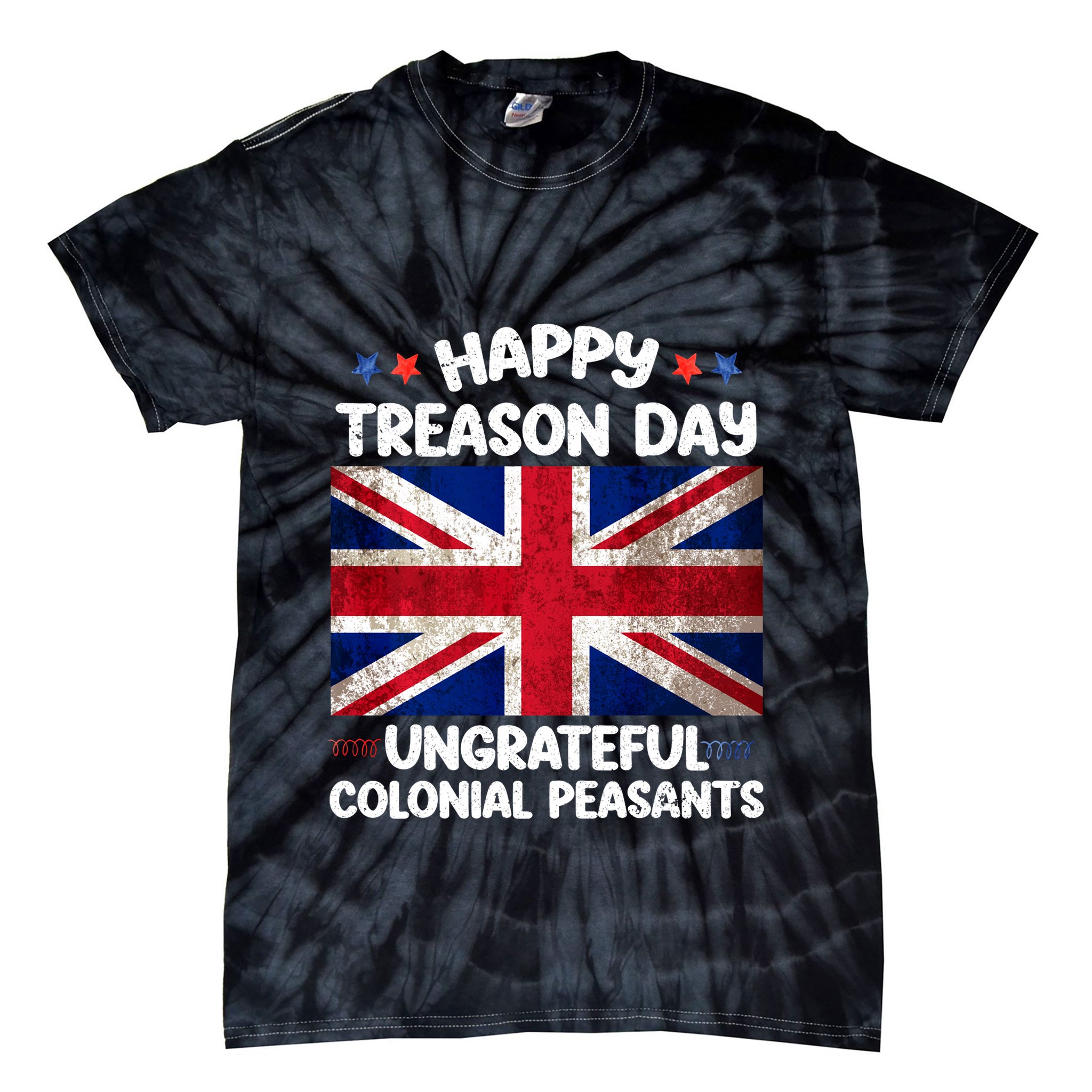 Happy Treason Day Ungrateful Colonial Peasants 4th Of July Tie-Dye T-Shirt