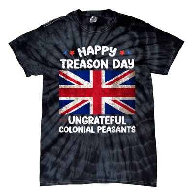 Happy Treason Day Ungrateful Colonial Peasants 4th Of July Tie-Dye T-Shirt