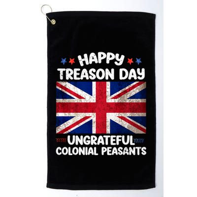 Happy Treason Day Ungrateful Colonial Peasants 4th Of July Golf Towel