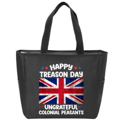 Happy Treason Day Ungrateful Colonial Peasants 4th Of July Zip Tote Bag