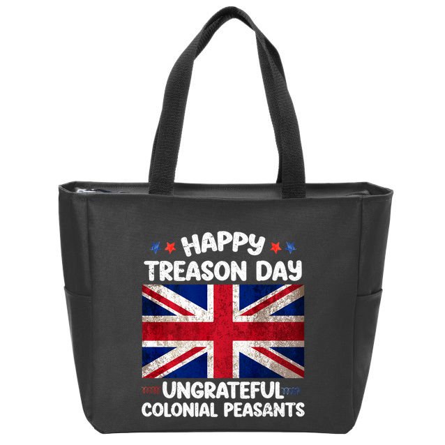 Happy Treason Day Ungrateful Colonial Peasants 4th Of July Zip Tote Bag