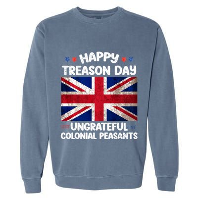 Happy Treason Day Ungrateful Colonial Peasants 4th Of July Garment-Dyed Sweatshirt