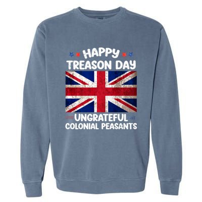 Happy Treason Day Ungrateful Colonial Peasants 4th Of July Garment-Dyed Sweatshirt