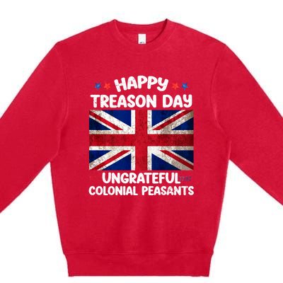 Happy Treason Day Ungrateful Colonial Peasants 4th Of July Premium Crewneck Sweatshirt