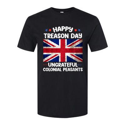 Happy Treason Day Ungrateful Colonial Peasants 4th Of July Softstyle CVC T-Shirt