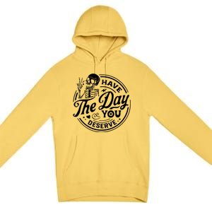 Have The Day You Deserve Peace Sign Skeleton Motivational Premium Pullover Hoodie