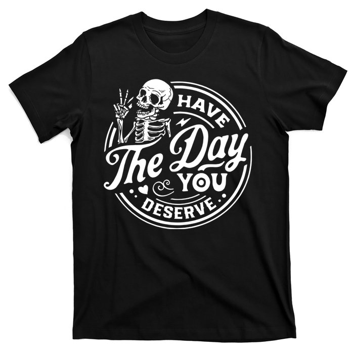 Have The Day You Deserve Peace Sign Skeleton Motivational T-Shirt