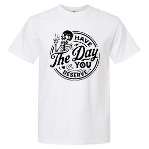 Have The Day You Deserve Peace Sign Skeleton Motivational Garment-Dyed Heavyweight T-Shirt