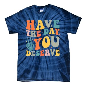 Have The Day You Deserve Peace Sign Skeleton Motivational Tie-Dye T-Shirt