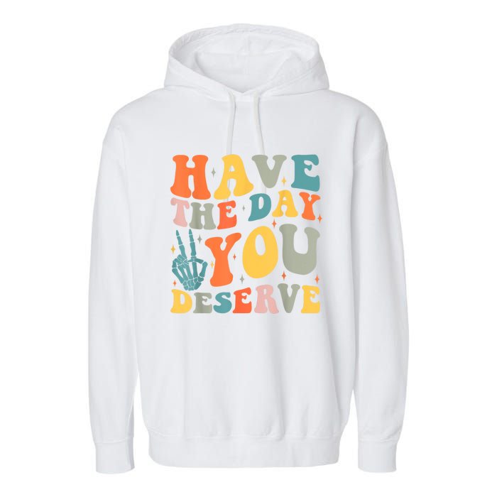 Have The Day You Deserve Peace Sign Skeleton Motivational Garment-Dyed Fleece Hoodie