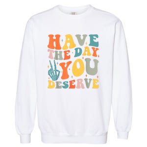 Have The Day You Deserve Peace Sign Skeleton Motivational Garment-Dyed Sweatshirt