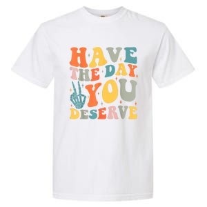 Have The Day You Deserve Peace Sign Skeleton Motivational Garment-Dyed Heavyweight T-Shirt