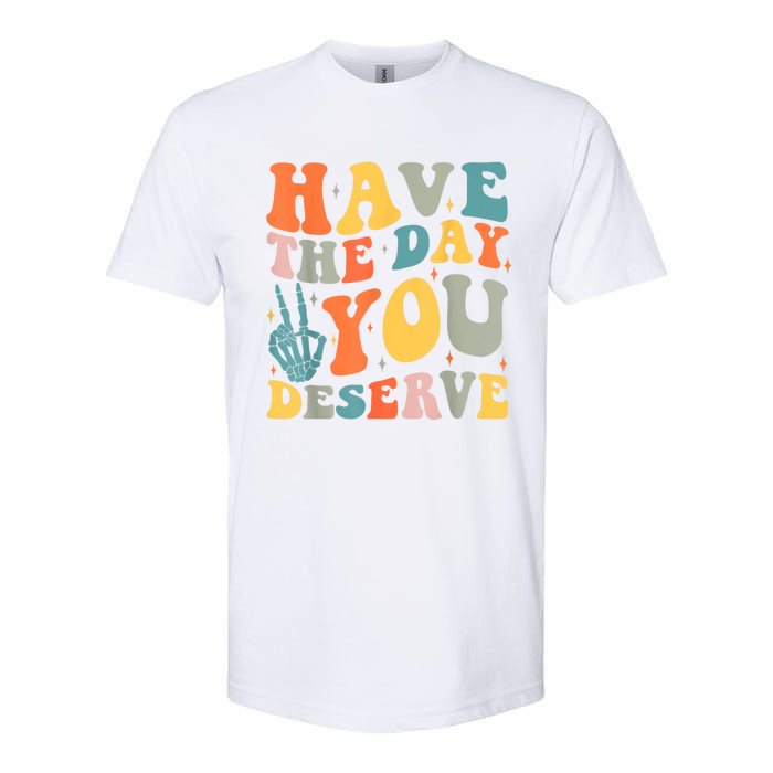 Have The Day You Deserve Peace Sign Skeleton Motivational Softstyle CVC T-Shirt