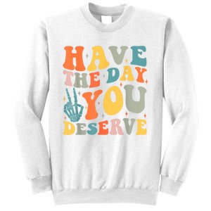 Have The Day You Deserve Peace Sign Skeleton Motivational Sweatshirt