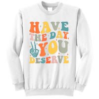 Have The Day You Deserve Peace Sign Skeleton Motivational Sweatshirt