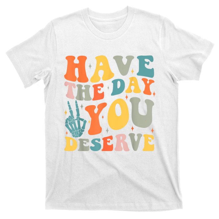 Have The Day You Deserve Peace Sign Skeleton Motivational T-Shirt