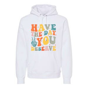 Have The Day You Deserve Peace Sign Skeleton Motivational Premium Hoodie