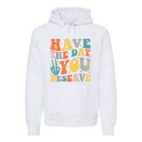 Have The Day You Deserve Peace Sign Skeleton Motivational Premium Hoodie