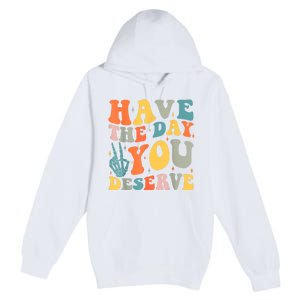 Have The Day You Deserve Peace Sign Skeleton Motivational Premium Pullover Hoodie