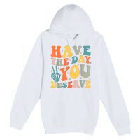 Have The Day You Deserve Peace Sign Skeleton Motivational Premium Pullover Hoodie