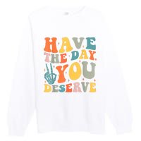 Have The Day You Deserve Peace Sign Skeleton Motivational Premium Crewneck Sweatshirt