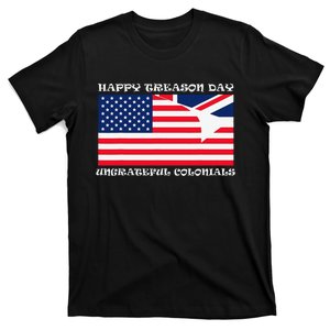 Happy Treason Day Ungrateful Colonials T-Shirt