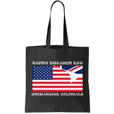 Happy Treason Day Ungrateful Colonials Tote Bag