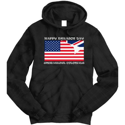 Happy Treason Day Ungrateful Colonials Tie Dye Hoodie