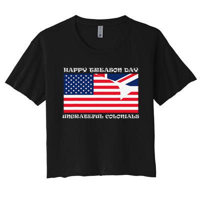 Happy Treason Day Ungrateful Colonials Women's Crop Top Tee