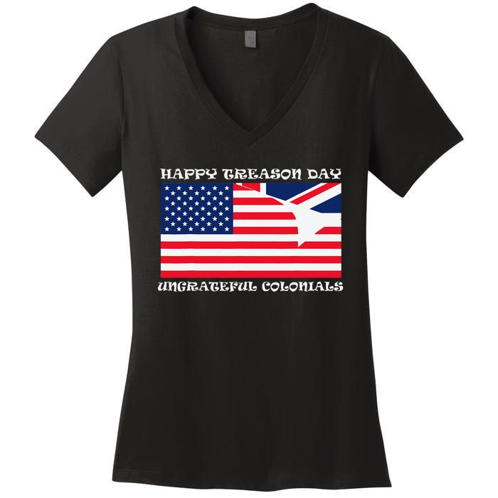 Happy Treason Day Ungrateful Colonials Women's V-Neck T-Shirt