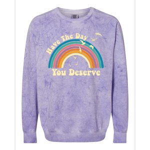 Have The Day You Deserve Saying Cool Motivational Quote Colorblast Crewneck Sweatshirt