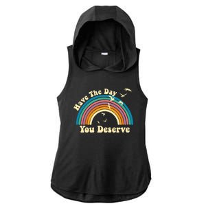 Have The Day You Deserve Saying Cool Motivational Quote Ladies PosiCharge Tri-Blend Wicking Draft Hoodie Tank