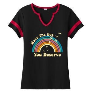 Have The Day You Deserve Saying Cool Motivational Quote Ladies Halftime Notch Neck Tee