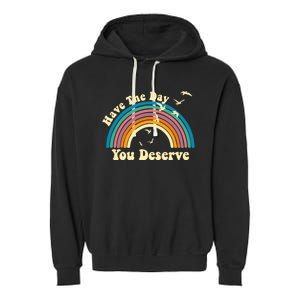 Have The Day You Deserve Saying Cool Motivational Quote Garment-Dyed Fleece Hoodie