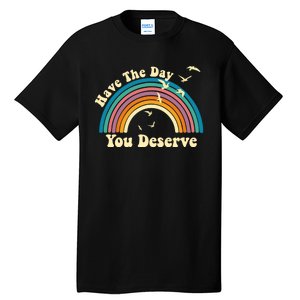 Have The Day You Deserve Saying Cool Motivational Quote Tall T-Shirt