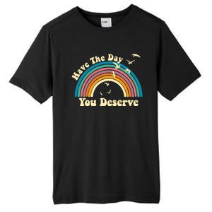 Have The Day You Deserve Saying Cool Motivational Quote Tall Fusion ChromaSoft Performance T-Shirt