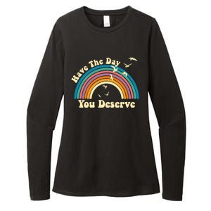 Have The Day You Deserve Saying Cool Motivational Quote Womens CVC Long Sleeve Shirt