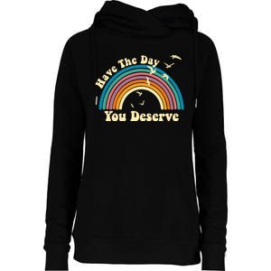 Have The Day You Deserve Saying Cool Motivational Quote Womens Funnel Neck Pullover Hood