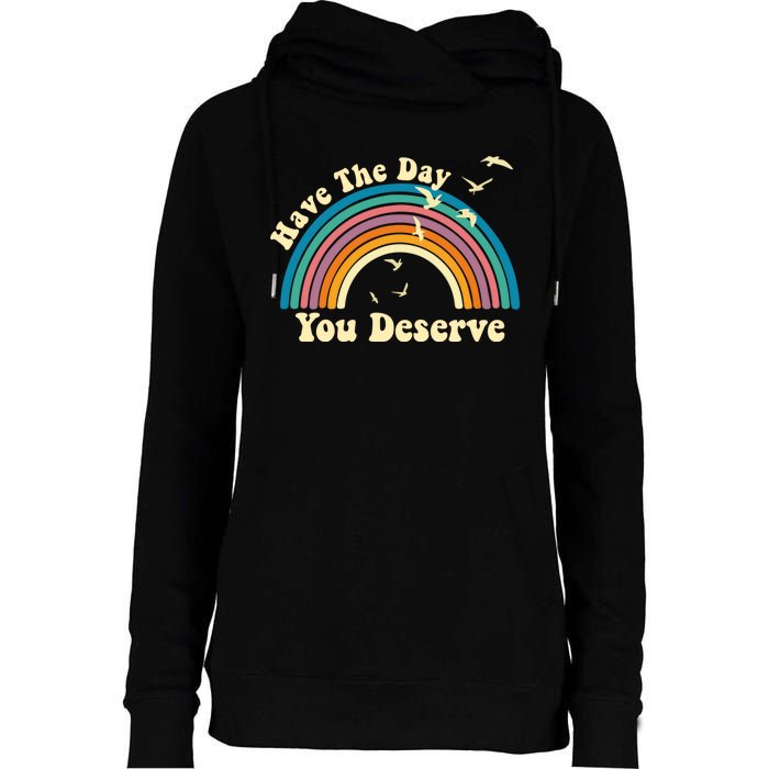 Have The Day You Deserve Saying Cool Motivational Quote Womens Funnel Neck Pullover Hood